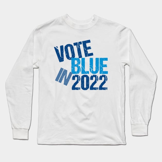 Vote Blue in 2022 Long Sleeve T-Shirt by epiclovedesigns